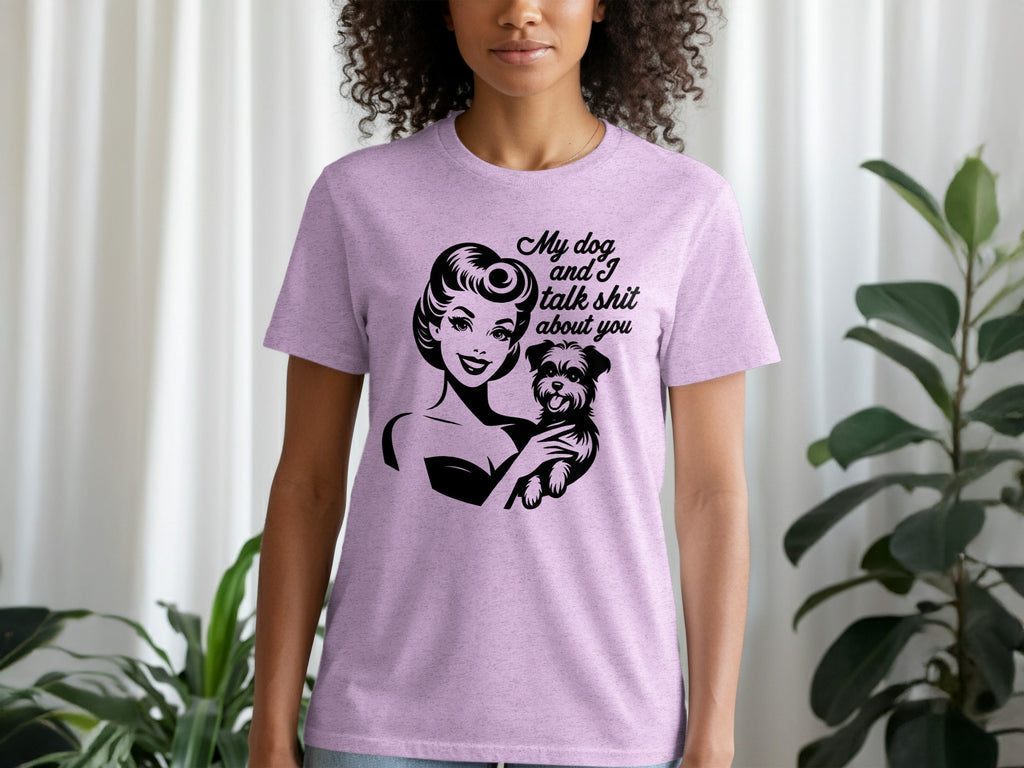 My Dog and I Talk Shit About You Cute Pet Owner T-Shirt