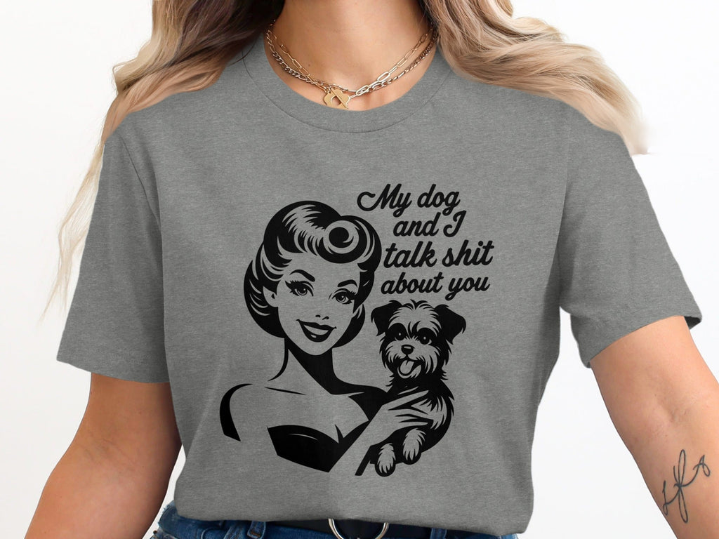 My Dog and I Talk Shit About You Cute Pet Owner T-Shirt