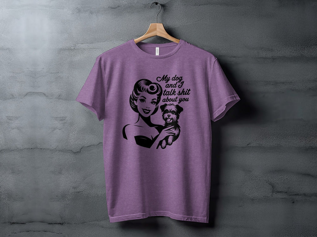 My Dog and I Talk Shit About You Cute Pet Owner T-Shirt