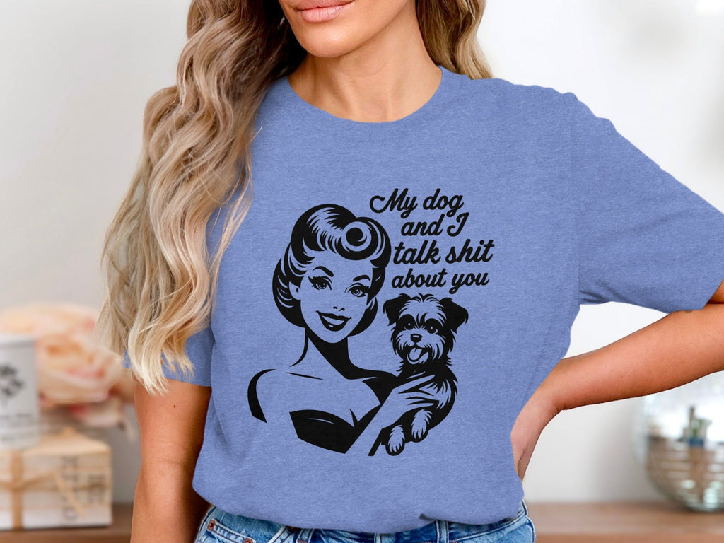 My Dog and I Talk Shit About You Cute Pet Owner T-Shirt