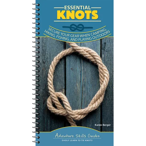 Essential Knots: Secure Your Gear When Camping, Hiking, Fishing, and Playing Outdoors - Spiral