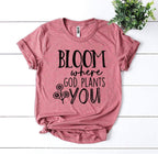 Bloom Where God Plants You T-shirt