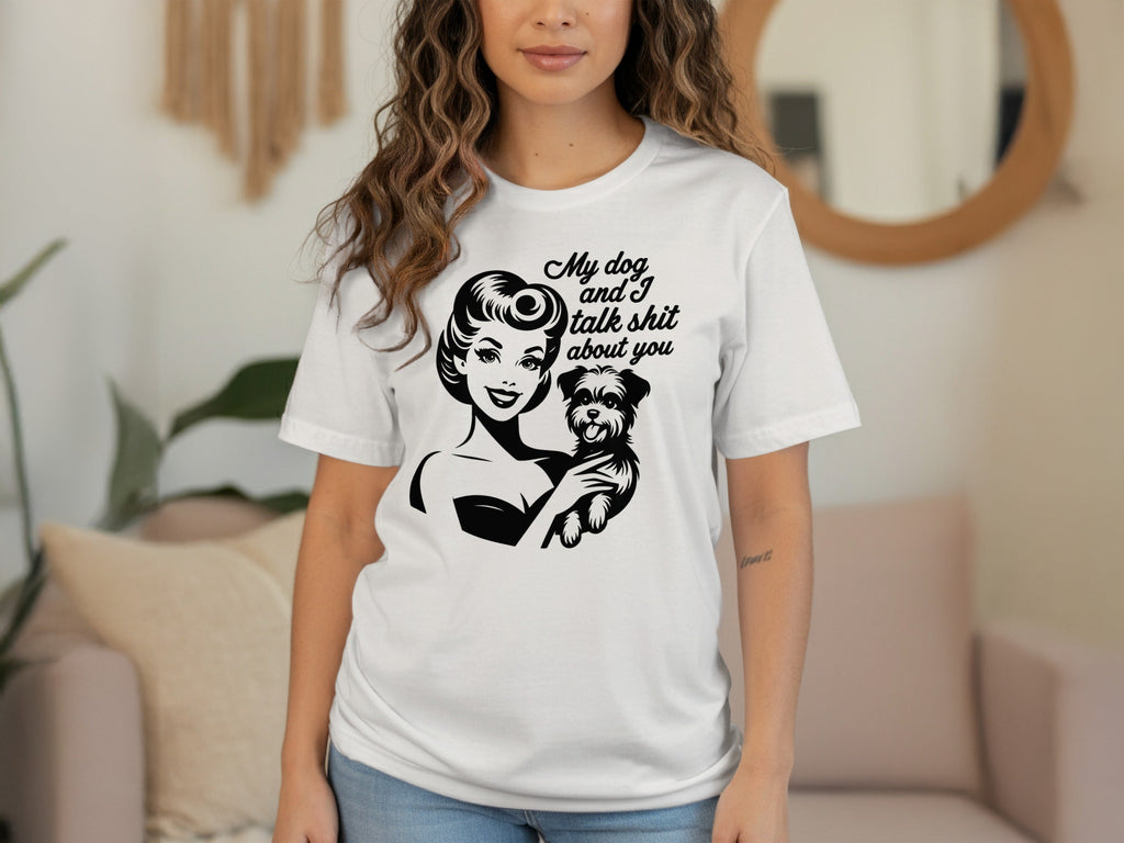 My Dog and I Talk Shit About You Cute Pet Owner T-Shirt