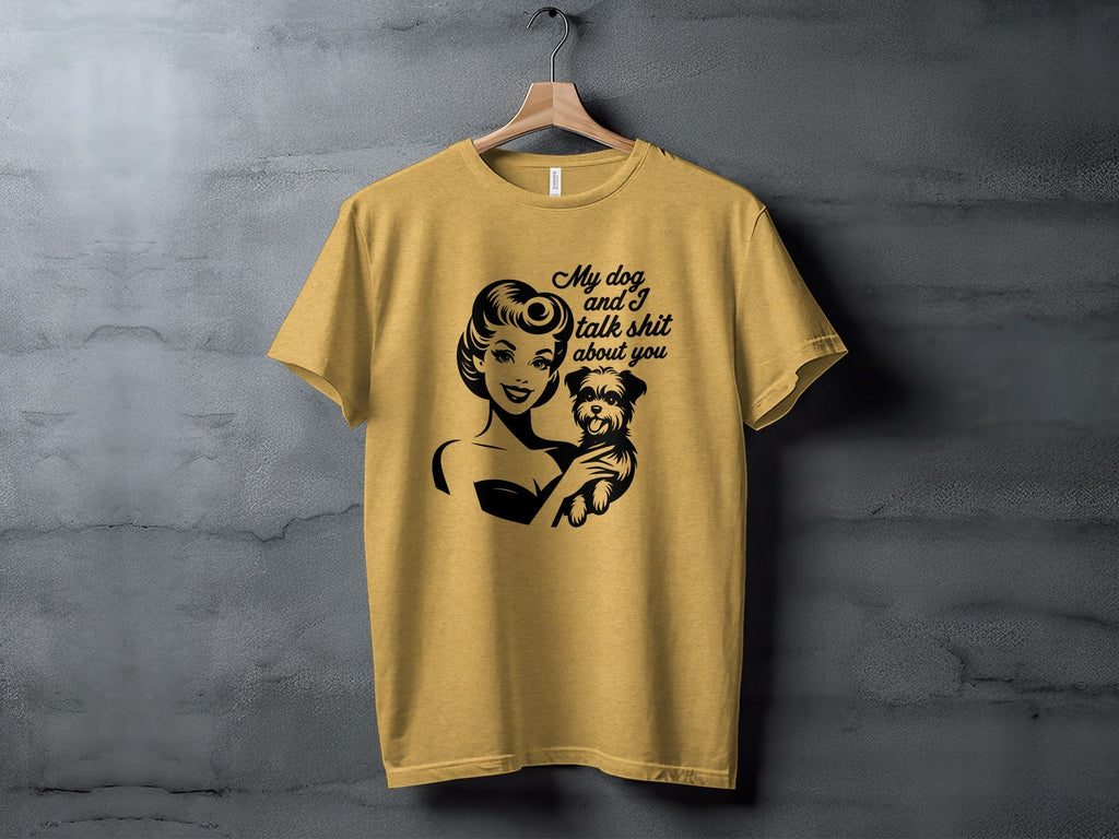 My Dog and I Talk Shit About You Cute Pet Owner T-Shirt