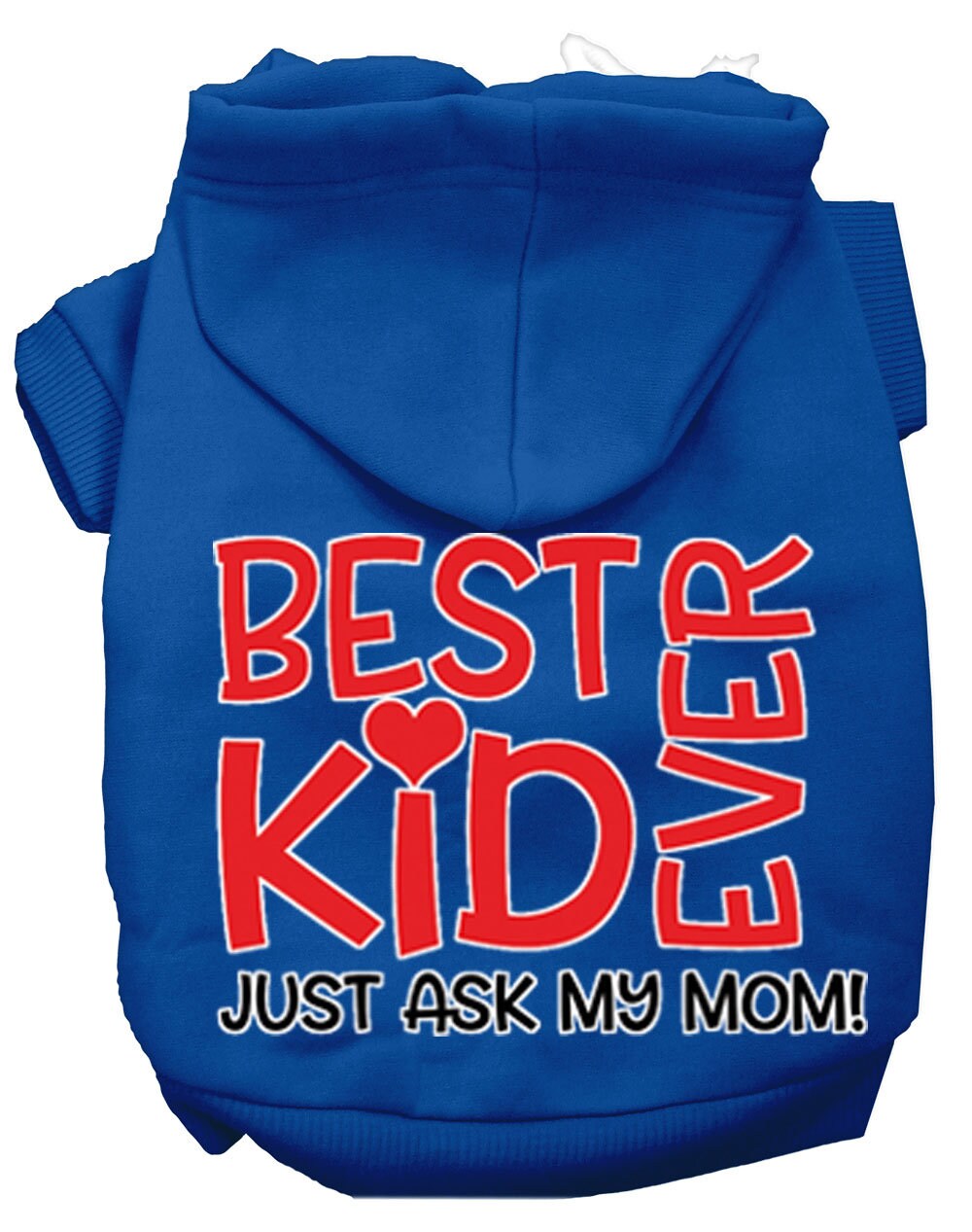 Pet Hoodie "Best Kid Ever, Just Ask My Mom"