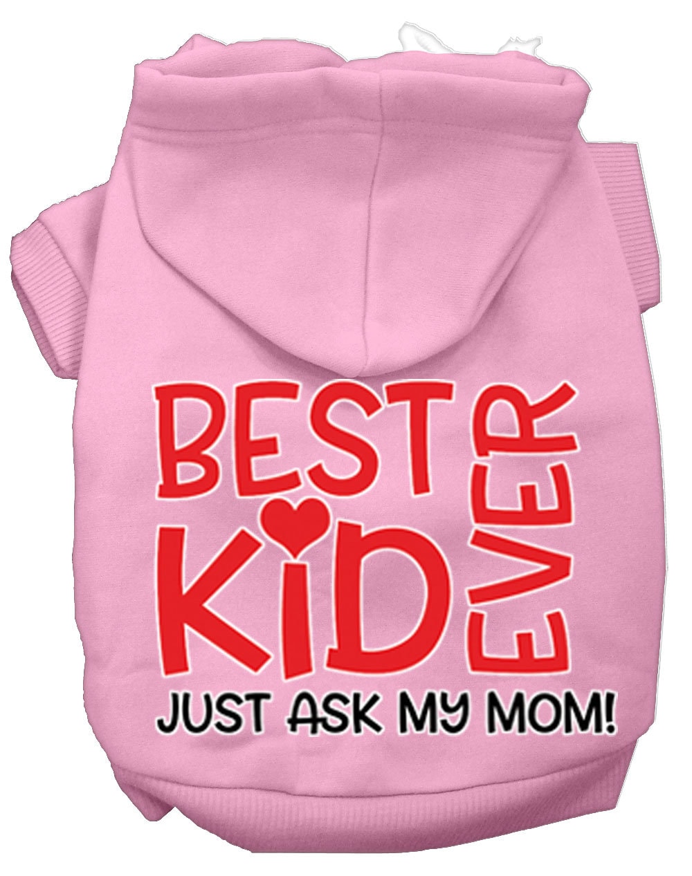Pet Hoodie "Best Kid Ever, Just Ask My Mom"