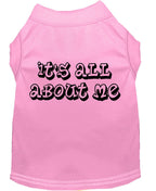 Pet Dog & Cat Shirt Screen Printed, "It's All About Me"
